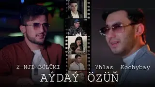 YHLAS KOCHYBAY - AYDAY OZUN 2-NJİ BOLUMİ (Official Video 2024)