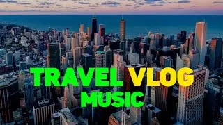 Travel Music - No Copyright Background Music. Ncs 2024