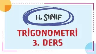 11.Sınıf - TRİGONOMETRİ 3.DERS - HALİL İBRAHİM HOCA
