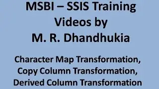 MSBI - SSIS - Character Map, Copy Column, Derived Column Transformation