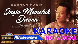 Ingin Memeluk Dirimu - Dorman Manik (Karaoke) (No Vocal)