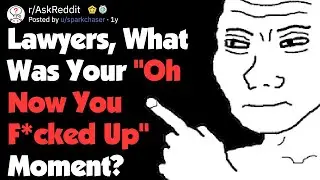 Lawyers, What's Your "Oh Now You Messed Up" Moment? (AskReddit)