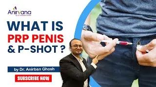 Understanding PRP Penis & P-Shot: Insights from Dr. Anirban Ghosh#pshot #PRPShot#sexualhealthformen