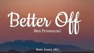 Ben Provencial - Better Off (Lyrics)