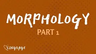 Word Formation Processes (Morphology Part 1)