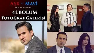 Aşk ve Mavi 41 Bölüm Fotoğraf Galerisi