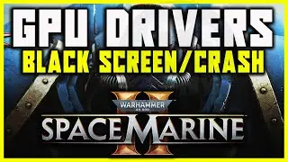 GPU DRIVERS / CRASH / BLACK SCREEN PROBLEMS ON WARHAMMER 40,000 SPACE MARINE 2 | HOW TO SOLVE