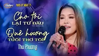 PBN 77 | Thu Phương - LK Cho Tôi Lại Từ Đầu & Quê Hương, Tuổi Thơ Tôi
