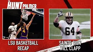LSU Basketball Season Recap | Saints Sign Will Clapp | The Hunt Palmer Show