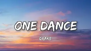 Drake - One Dance (Lyrics)