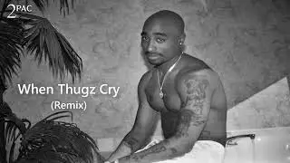 2Pac - When Thugz Cry (Remix)