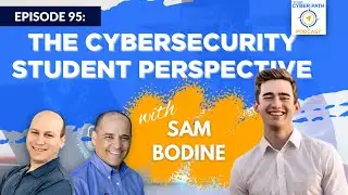 EP 95: The Cybersecurity Student Perspective with Sam Bondine