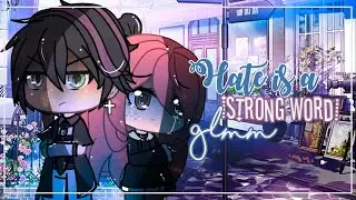 GLMM ‘Hate is a strong word’ {Gacha life}