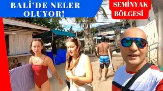 BALİ’DE POPÜLER TURİZM YERİ SEMİNYAK BÖLGESİ SAHİL VE ÇARŞIDA DURUMLAR!