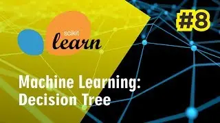 Machine Learning Using Sklearn #8: Decision Tree