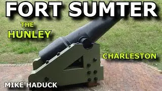 Fort SUMTER, THE HUNLEY & CHARLESTON SC. Mike Haduck