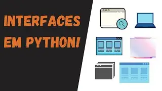 Como desenvolver INTERFACES em PYTHON ?