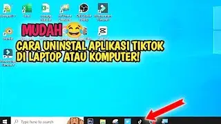 CARA MENGHAPUS ATAU UNINSTAL APLIKASI TIKTOK DI LAPTOP ATAU KOMPUTER!