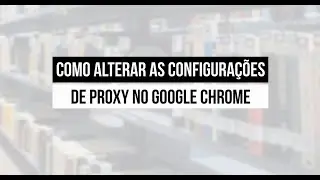 Biblioteca UCS - Configurações de Proxy no Google Chrome