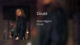 Alysa Higgins - Doubt