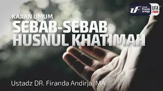 Sebab-Sebab Husnul Khatimah - Ustadz Dr. Firanda Andirja, M.A.