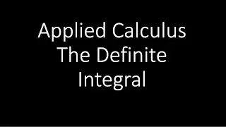 Applied Calculus - The Definite Integral
