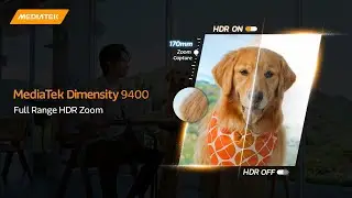 MediaTek Dimensity 9400 - Full Range HDR Zoom
