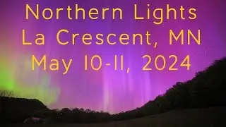 Northern Lights Time Lapse and Video: May 10-11, 2024