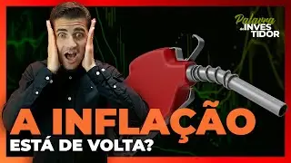 O FANTASMA DA INFLAÇÃO ESTÁ DE VOLTA?