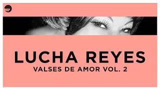 Lucha Reyes - Como Una Rosa Roja  - Lucha Reyes (La Morena de Oro del Perú) -Valses de Amor, Vol.1