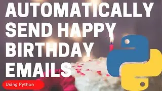 Automate The Boring Stuff: Automatically Send Happy Birthday Emails Using Python