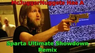 (Dislike Botted Video) McJuggerNuggets Has A Sparta Ultimate Showdown Remix