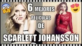 6 MEJORES PELÍCULAS DE SCARLETT JOHANSSON 🎬