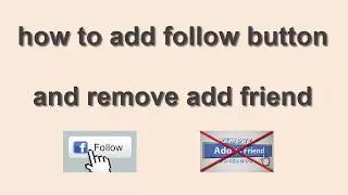 how to add follow button, remove add friend button from Facebook account 2017