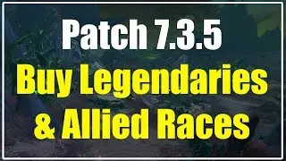 WoW Legion Patch 7.3.5 Buying Legendaries  & Allied Race Requirements | I Am Legend?