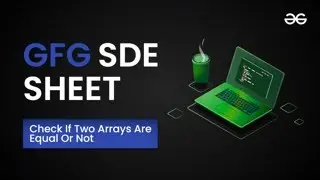 Check Two arrays are equal or not? |  GFG  | GeeksForGeeks  | L - Basic