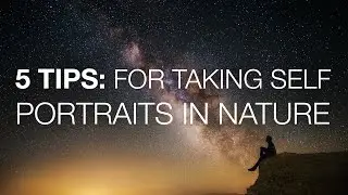 5 Tips For Shooting Self Portraits In Nature