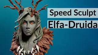 Speed Sculpt Elfa Druida | ESCULTURA DE PERSONAGENS | ARCÁDIA 3D