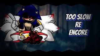 Too Slow RE-ENCORE V1.5- Friday Night Funkin: Vs Sonic.exe