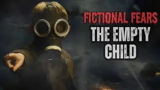 The Empty Child - Fictional Fears