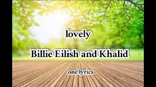lovely –billie eilish (lyrics) ft.Khalid