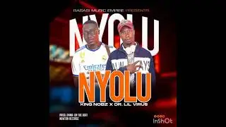 Nyolu-King Nobz & Dr Lil Virus