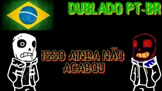 [Fandub] Isso ainda não acabou - (Outertale) [Dublado PT-BR]