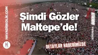 Saraçhane Mitingleri Sona Erdi! Şimdi Gözler Maltepe’de! | Havadiskolik