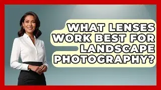 What Lenses Work Best for Landscape Photography? | Image Review Studio News