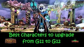 BEST characters to upgrade from G11 to G12 - Dragon Champions