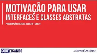 Por que utilizar Interfaces e Classes Abstratas - POO - s04e01