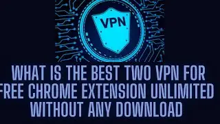 what is the best free vpn unlimited chrome extension