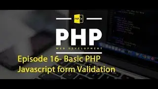 Episode 16- Basic PHP - Javascript form Validation