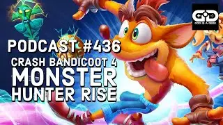 Podcast 436: Crash Bandicoot 4, Maquette, Monster Hunter Rise